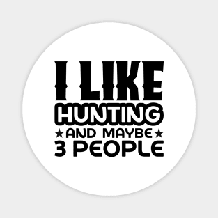 I like hunting and maybe like 3 people Magnet